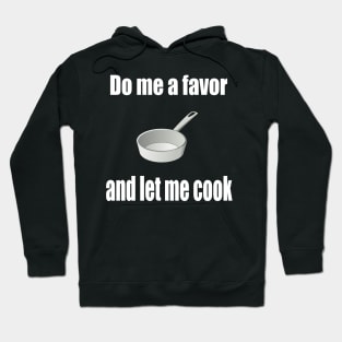 Do me a favor and let me cook Hoodie